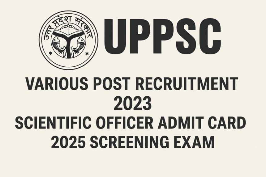 UPPSC 2023 Scientific Officer Recruitment Admit Card 2025 Screening Exam digital graphic in landscape orientation.
