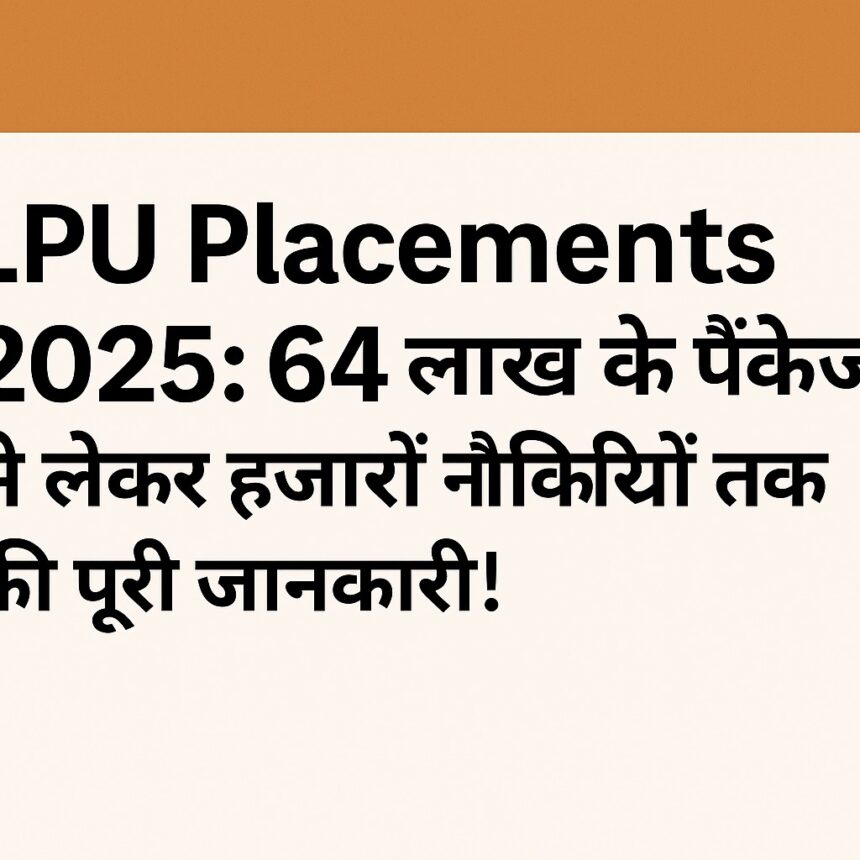 LPU Placements 2025 banner with Hindi headline highlighting ₹64 lakh salary offers and thousands of job opportunities.
